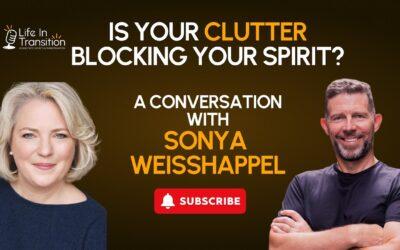 Is Your Clutter Blocking Your Spirit? Sonya on the ‘Life in Transition’ Podcast